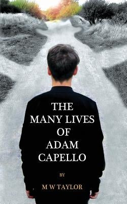 The Many Lives of Adam Capello by Taylor, M. W.
