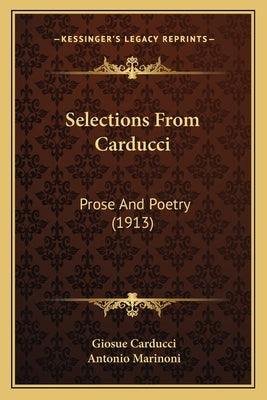 Selections From Carducci: Prose And Poetry (1913) by Carducci, Giosue