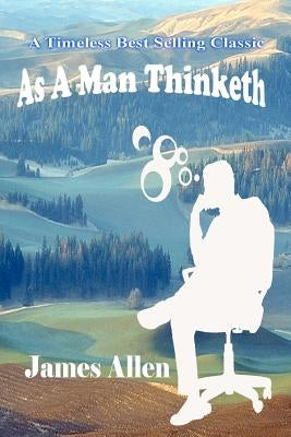 As A Man Thinketh by Allen, James