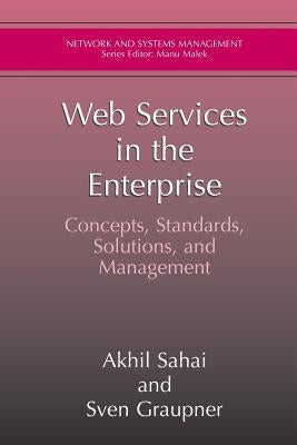 Web Services in the Enterprise: Concepts, Standards, Solutions, and Management by Sahai, Akhil