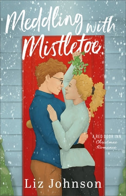 Meddling with Mistletoe: A Red Door Inn Christmas Romance by Johnson, Liz