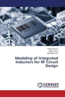 Modeling of Integrated Inductors for RF Circuit Design by Passos Fabio