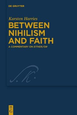 Between Nihilism and Faith: A Commentary on Either/Or by Harries, Karsten