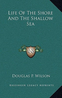 Life Of The Shore And The Shallow Sea by Wilson, Douglas P.