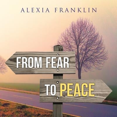 From Fear to Peace by Franklin, Alexia