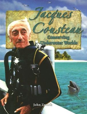 Jacques Cousteau: Conserving Underwater Worlds by Zronik, John Paul