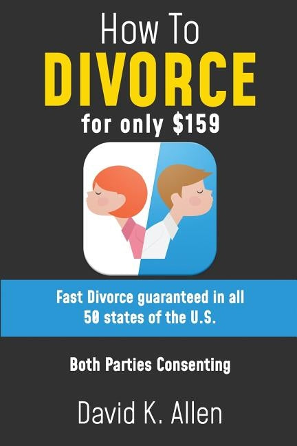 How to Divorce for Only $159: A Fast Divorce Guaranteed, without Lawyers or Courtroom Attendance by Goodfellow, Gordon S.