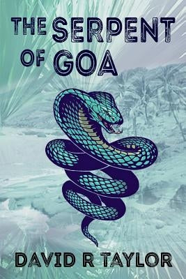 The Serpent of Goa by Taylor, David R.