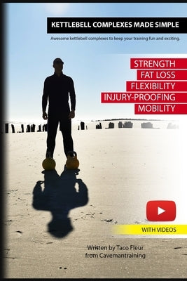 Kettlebell Complexes Made Simple: Awesome kettlebell complexes to keep your training fun and exciting. by Junghans, Anna