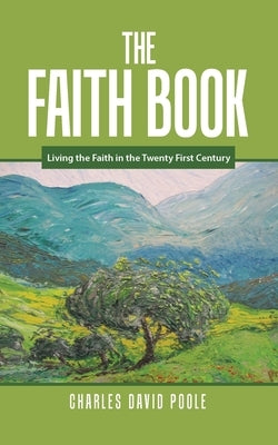 The Faith Book: Living the Faith in the Twenty First Century by Poole, Charles David