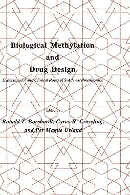 Biological Methylation and Drug Design: Experimental and Clinical Role of S-Adenosylmethionine by Borchardt, Ronald T.