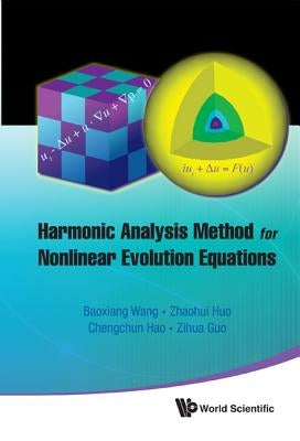 Harmonic Analysis Method for Nonlinear Evolution Equations, I by Wang, Baoxiang
