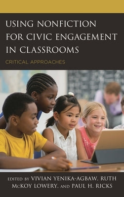 Using Nonfiction for Civic Engagement in Classrooms: Critical Approaches by Yenika-Agbaw, Vivian