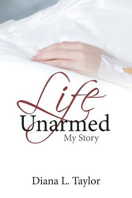 Life Unarmed: My Story by Taylor, Diana