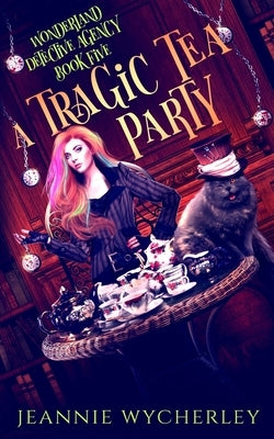 A Tragic Tea Party: A paranormal detective mystery set in London's underworld by Wycherley, Jeannie