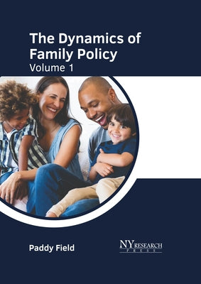 The Dynamics of Family Policy: Volume 1 by Field, Paddy