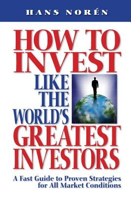How to invest Like the World's Greatest Investors by Noren, Hans
