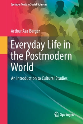Everyday Life in the Postmodern World: An Introduction to Cultural Studies by Berger, Arthur Asa