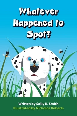 Whatever Happened to Spot? by Smith, Sally R.