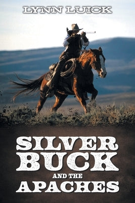 Silver Buck and the Apaches by Luick, Lynn