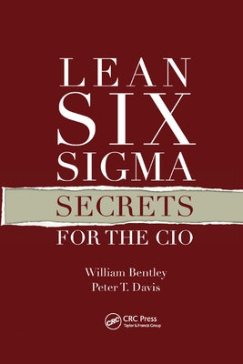 Lean Six Sigma Secrets for the CIO by Bentley, William