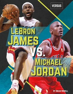Lebron James vs. Michael Jordan by Howell, Brian