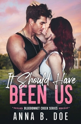 It Should Have Been Us: A Small Town, Second Chance Sports Romance by Doe, Anna B.
