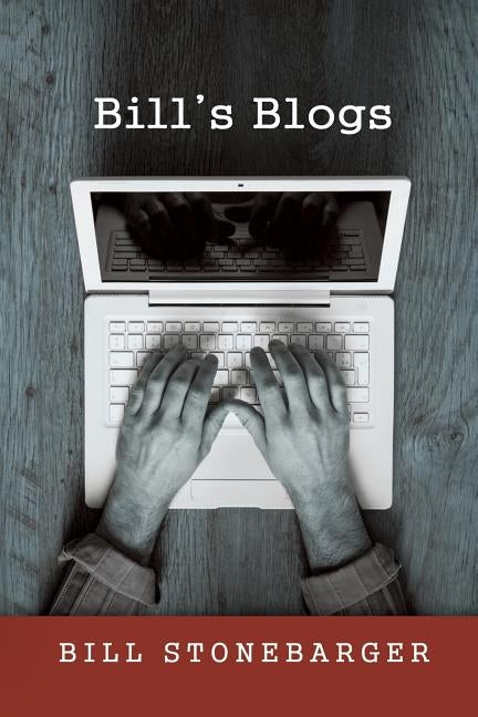 Bill's Blogs by Stonebarger, Bill