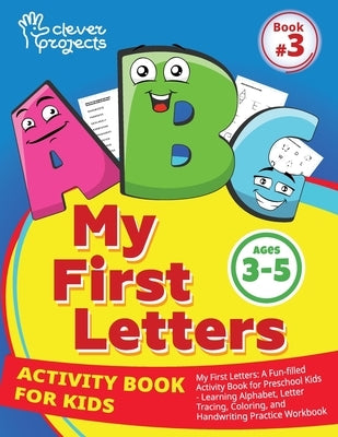 My First Letters: A Fun-filled Activity Book for Preschool Kids - Learning Alphabet, Letter Tracing, Coloring, and Handwriting Practice Workbook for k by Gaynutdinova, Elina