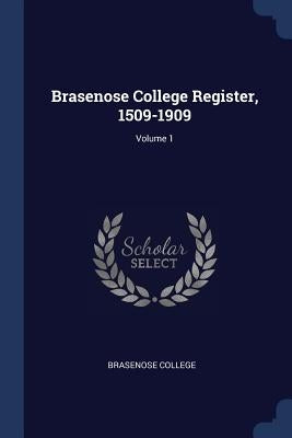 Brasenose College Register, 1509-1909; Volume 1 by Brasenose College
