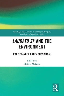 Laudato Si' and the Environment: Pope Francis' Green Encyclical by McKim, Robert