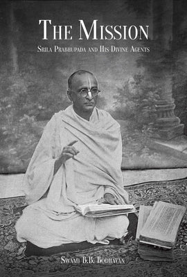 The Mission: Srila Prabhupada and His Divine Agents by Bodhayen, Swami B. B.