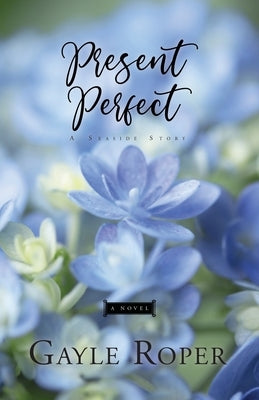 Present Perfect: A Seaside Novel by Roper, Gayle