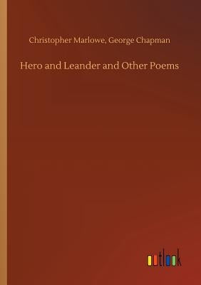 Hero and Leander and Other Poems by Marlowe, Christopher Chapman George