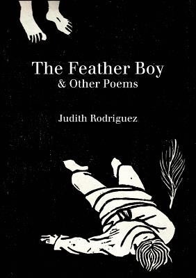 The Feather Boy: & Other Poems by Rodriguez, Judith