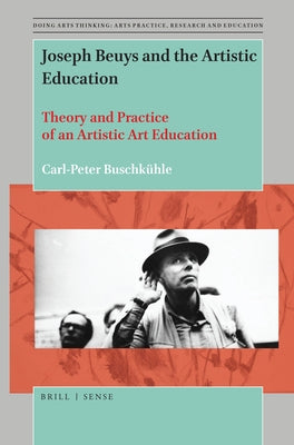Joseph Beuys and the Artistic Education: Theory and Practice of an Artistic Art Education by Buschkühle