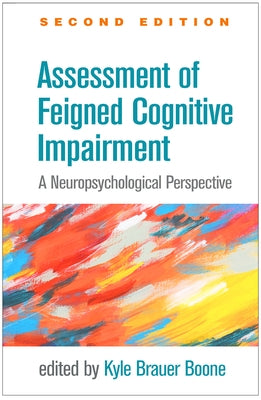 Assessment of Feigned Cognitive Impairment: A Neuropsychological Perspective by Boone, Kyle Brauer