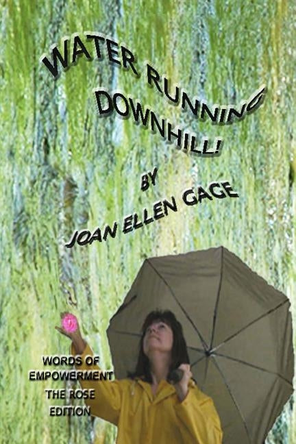 Water Running Downhill! Words of Empowerment, Rose edition by Gage, Joan Ellen