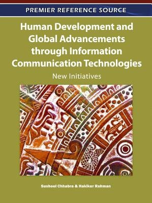 Human Development and Global Advancements through Information Communication Technologies: New Initiatives by Chhabra, Susheel
