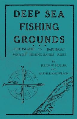 Deep Sea Fishing Grounds - Fire Island to Barnegat - Wrecks, Fishing Banks and Reefs by Muller, Julius W.