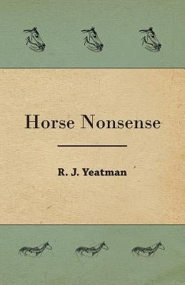 Horse Nonsense by Yeatman, R. J.