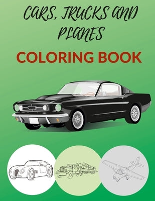 Cars Trucks And Planes Coloring Book: Muscle Cars Classic Trucks American Car Planes Air Plane For Kids For Boys For Relaxation And Fun by Handball, Rc