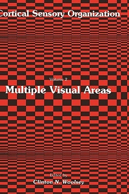 Multiple Visual Areas: Volume 2: Multiple Visual Areas by Woolsey, Clinton N.