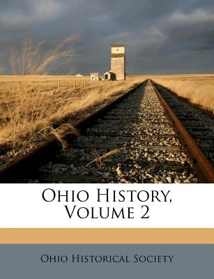 Ohio History, Volume 2 by Society, Ohio Historical
