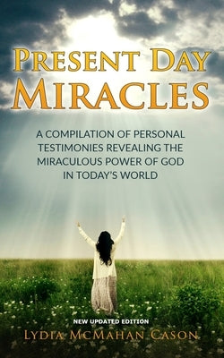 Present Day Miracles: New Updated Edition by McMahan Cason, Lydia