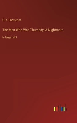 The Man Who Was Thursday; A Nightmare: in large print by Chesterton, G. K.