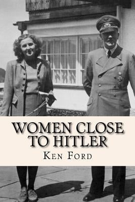 Women Close To Hitler by Ford, Ken