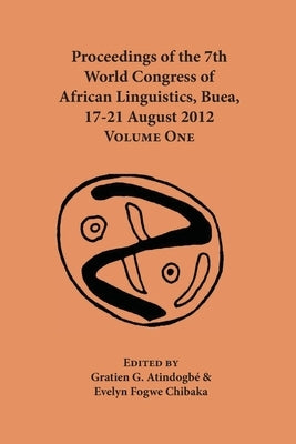 Proceedings of the 7th World Congress of African Linguistics, Buea, 17-21 August 2012: Volume One by Atindogbé, Gratien G.