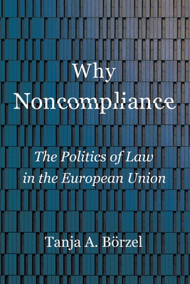 Why Noncompliance: The Politics of Law in the European Union by Börzel, Tanja A.