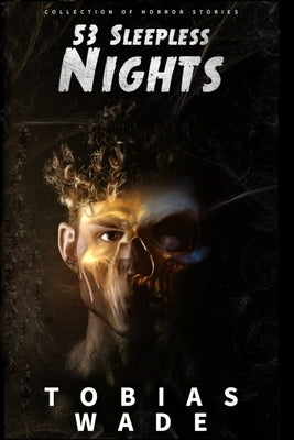 53 Sleepless Nights: 50+ Monsters, Murders, Demons, and Ghosts. Short Horror Stories and Legends. by Wade, Tobias